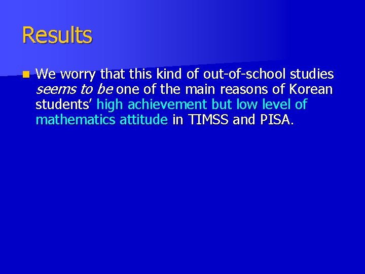 Results n We worry that this kind of out-of-school studies seems to be one Results n We worry that this kind of out-of-school studies seems to be one
