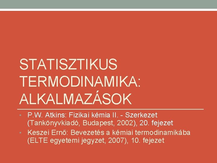 STATISZTIKUS TERMODINAMIKA: ALKALMAZÁSOK • P. W. Atkins: Fizikai kémia II. - Szerkezet (Tankönyvkiadó, Budapest,