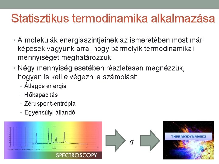 Statisztikus termodinamika alkalmazása • A molekulák energiaszintjeinek az ismeretében most már képesek vagyunk arra,