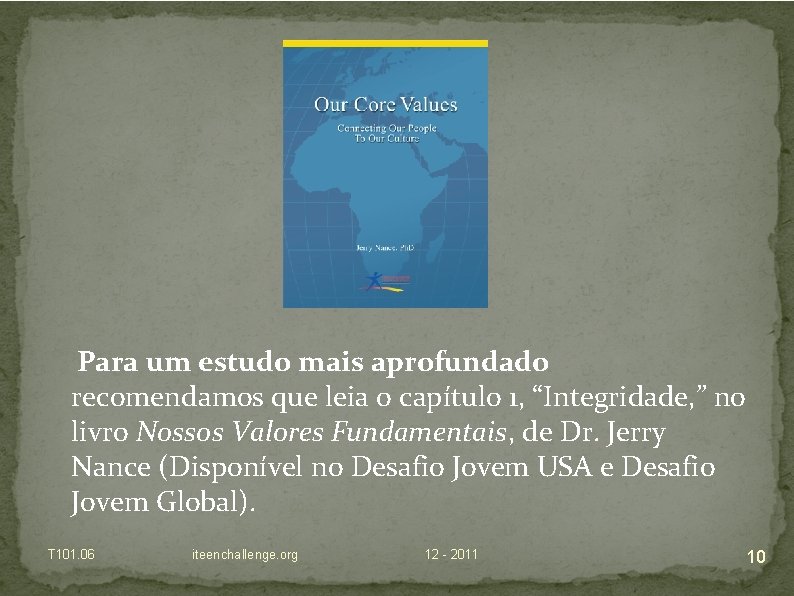 Para um estudo mais aprofundado recomendamos que leia o capítulo 1, “Integridade, ” no