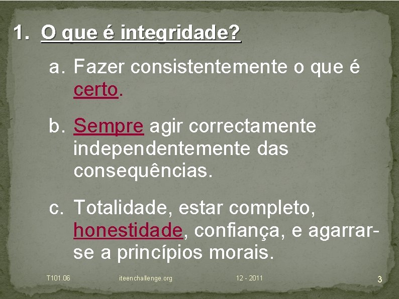 1. O que é integridade? a. Fazer consistentemente o que é certo. b. Sempre