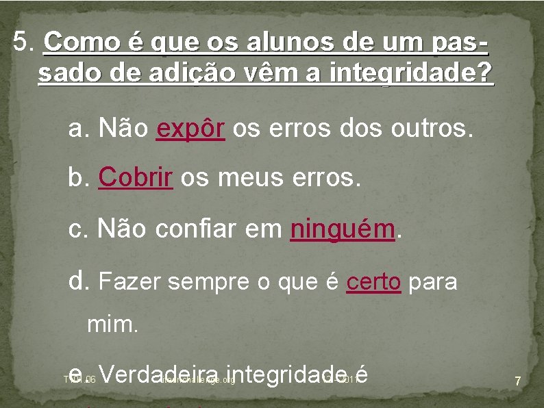 5. Como é que os alunos de um passado de adição vêm a integridade?