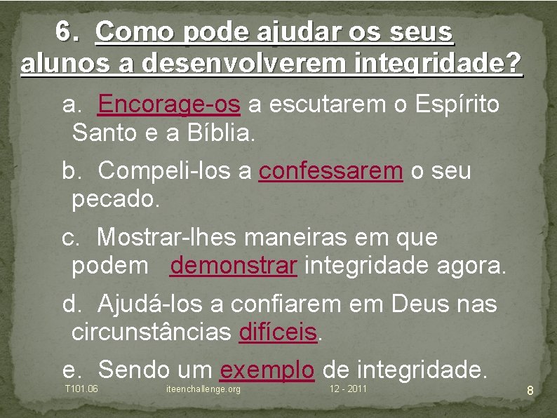 6. Como pode ajudar os seus alunos a desenvolverem integridade? a. Encorage-os a escutarem