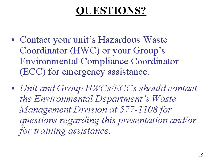 QUESTIONS? • Contact your unit’s Hazardous Waste Coordinator (HWC) or your Group’s Environmental Compliance
