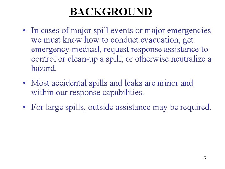 BACKGROUND • In cases of major spill events or major emergencies we must know