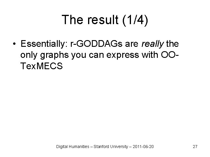 The result (1/4) • Essentially: r-GODDAGs are really the only graphs you can express