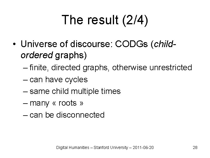 The result (2/4) • Universe of discourse: CODGs (childordered graphs) – finite, directed graphs,