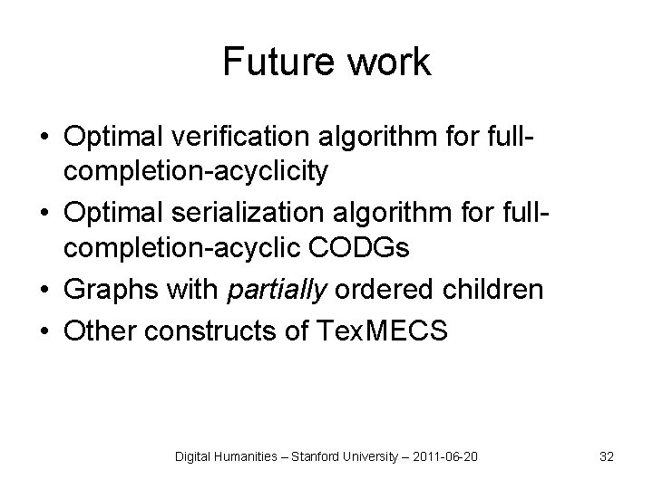 Future work • Optimal verification algorithm for fullcompletion-acyclicity • Optimal serialization algorithm for fullcompletion-acyclic