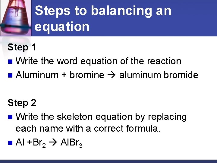 Steps to balancing an equation Step 1 n Write the word equation of the