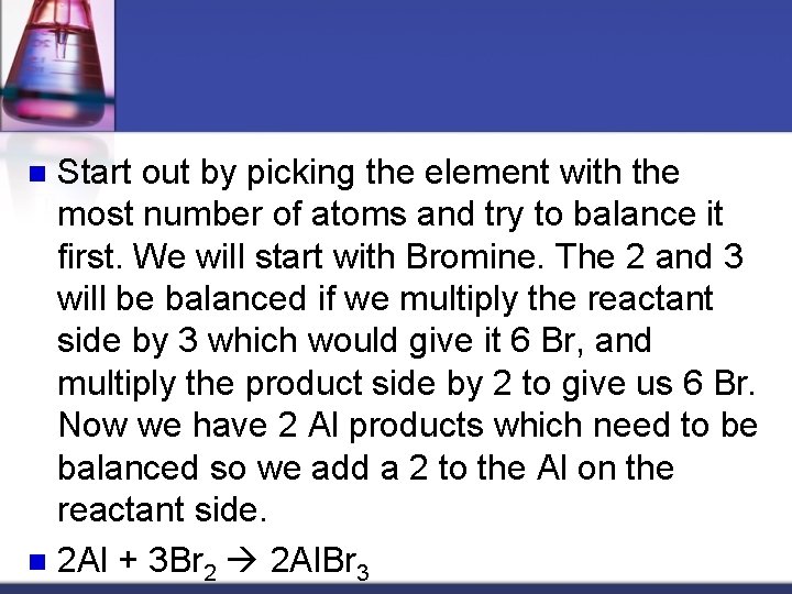 Start out by picking the element with the most number of atoms and try