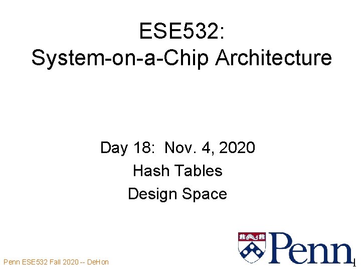 ESE 532: System-on-a-Chip Architecture Day 18: Nov. 4, 2020 Hash Tables Design Space Penn