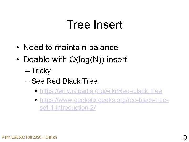Tree Insert • Need to maintain balance • Doable with O(log(N)) insert – Tricky