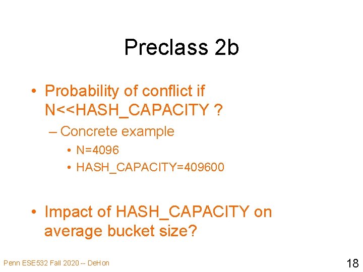 Preclass 2 b • Probability of conflict if N<<HASH_CAPACITY ? – Concrete example •