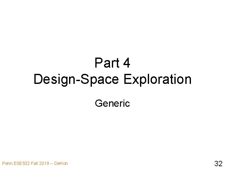 Part 4 Design-Space Exploration Generic Penn ESE 532 Fall 2019 -- De. Hon 32