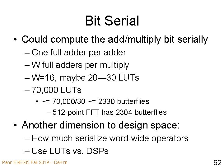 Bit Serial • Could compute the add/multiply bit serially – One full adder per