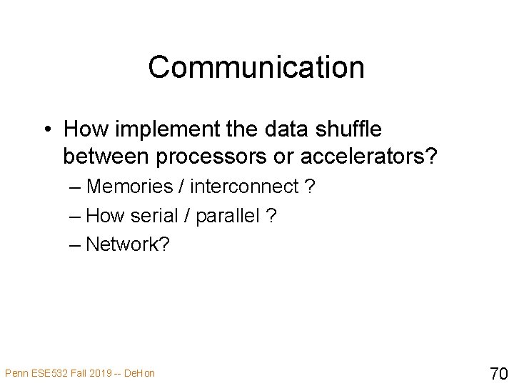 Communication • How implement the data shuffle between processors or accelerators? – Memories /