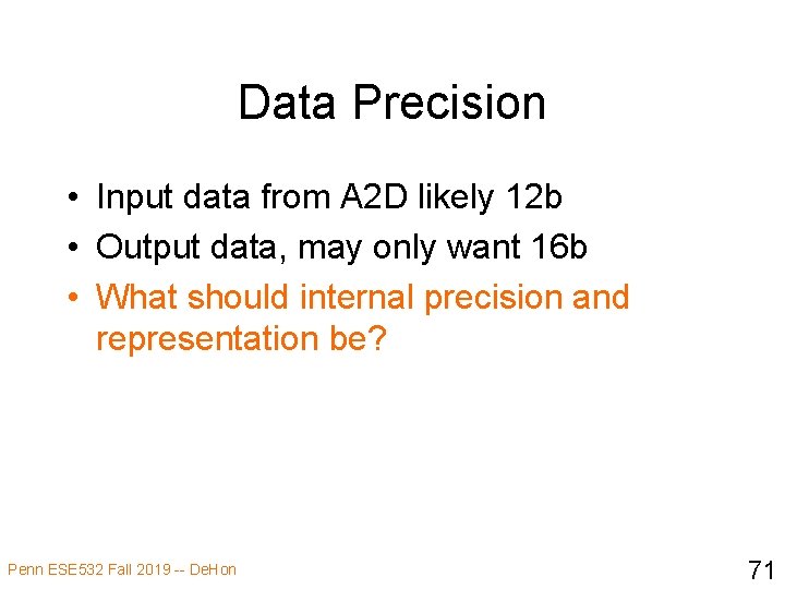 Data Precision • Input data from A 2 D likely 12 b • Output