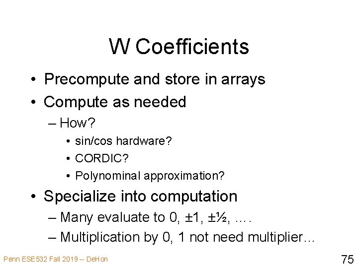 W Coefficients • Precompute and store in arrays • Compute as needed – How?