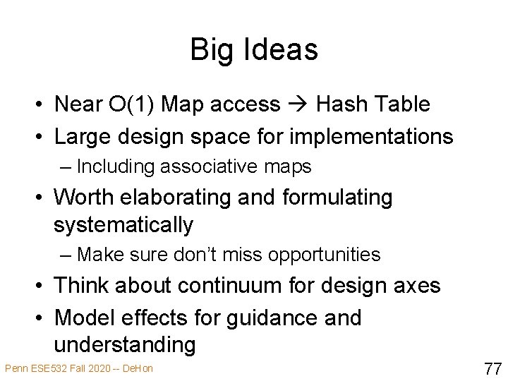 Big Ideas • Near O(1) Map access Hash Table • Large design space for