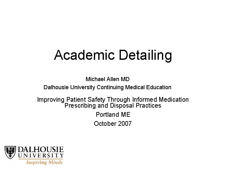Academic Detailing Michael Allen MD Dalhousie University Continuing Medical Education Improving Patient Safety Through