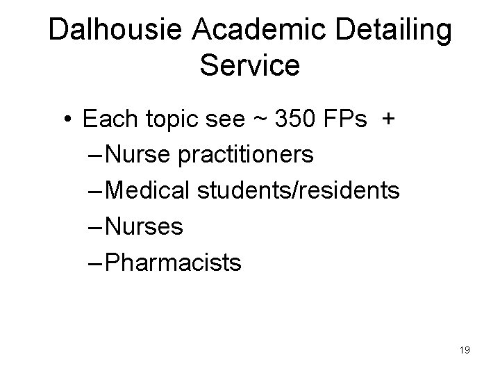 Dalhousie Academic Detailing Service • Each topic see ~ 350 FPs + – Nurse