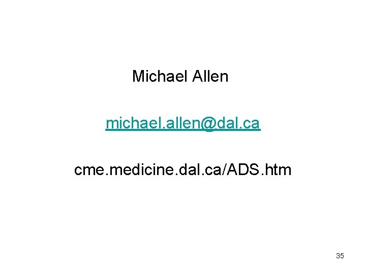 Michael Allen michael. allen@dal. ca cme. medicine. dal. ca/ADS. htm 35 