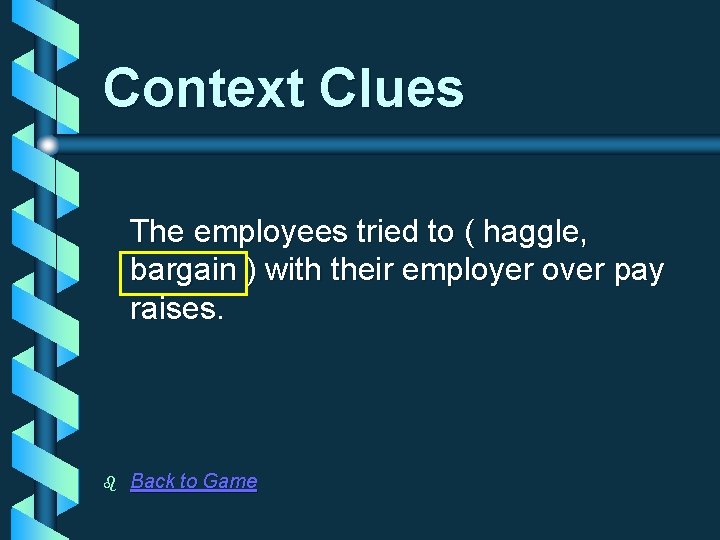 Context Clues The employees tried to ( haggle, bargain ) with their employer over