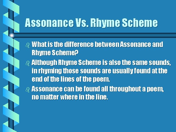 Assonance Vs. Rhyme Scheme b What is the difference between Assonance and Rhyme Scheme?