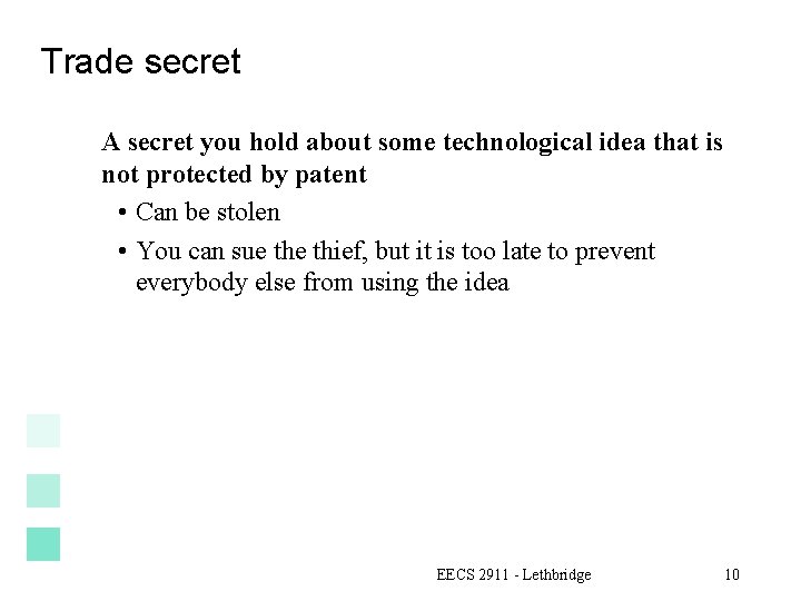 Trade secret A secret you hold about some technological idea that is not protected