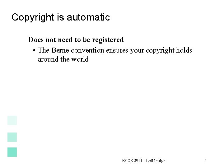 Copyright is automatic Does not need to be registered • The Berne convention ensures