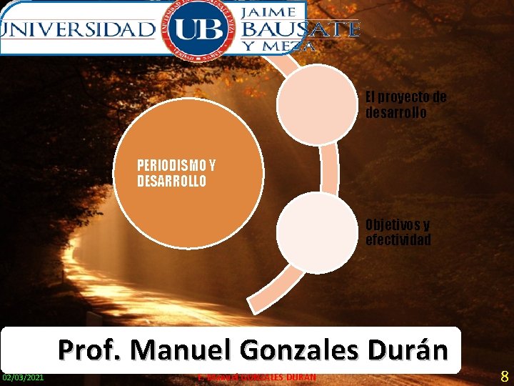 El proyecto de desarrollo PERIODISMO Y DESARROLLO Objetivos y efectividad Prof. Manuel Gonzales Durán