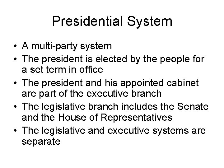 Presidential System • A multi-party system • The president is elected by the people