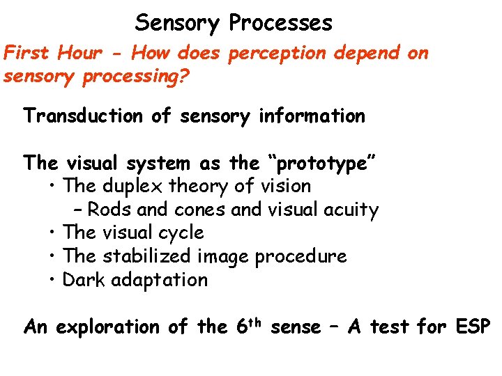 Sensory Processes First Hour - How does perception depend on sensory processing? Transduction of