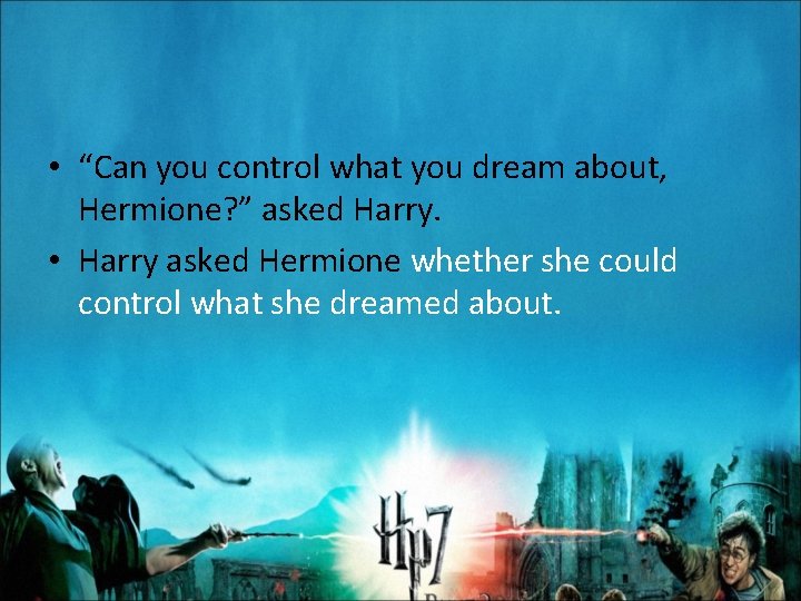  • “Can you control what you dream about, Hermione? ” asked Harry. •