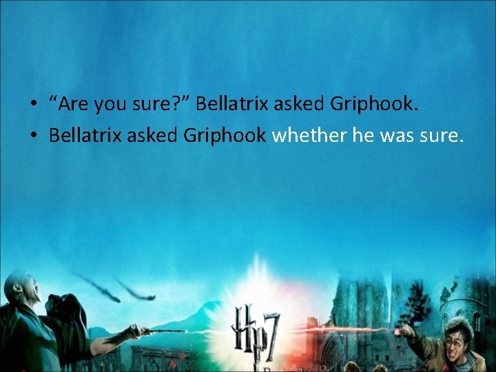  • “Are you sure? ” Bellatrix asked Griphook. • Bellatrix asked Griphook whether