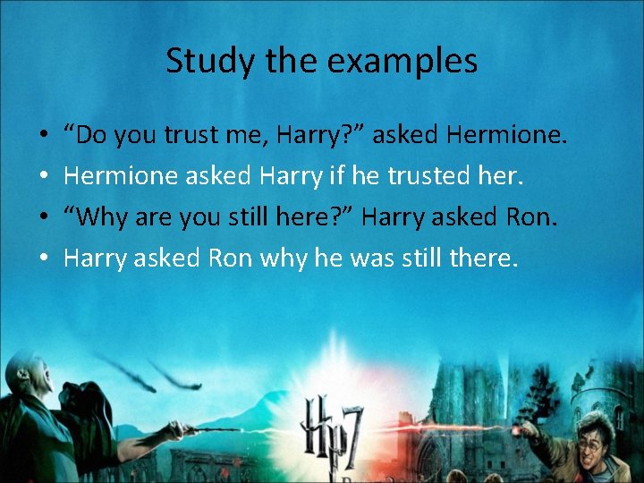 Study the examples • • “Do you trust me, Harry? ” asked Hermione asked