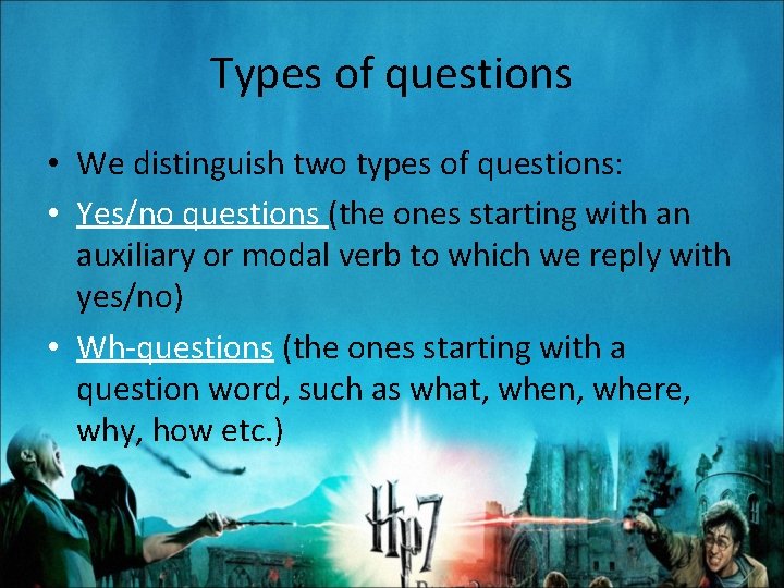 Types of questions • We distinguish two types of questions: • Yes/no questions (the