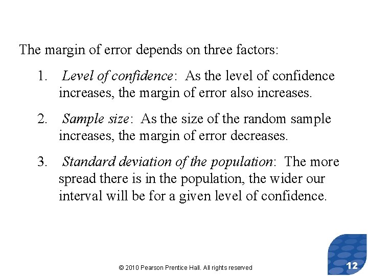 The margin of error depends on three factors: 1. Level of confidence: As the