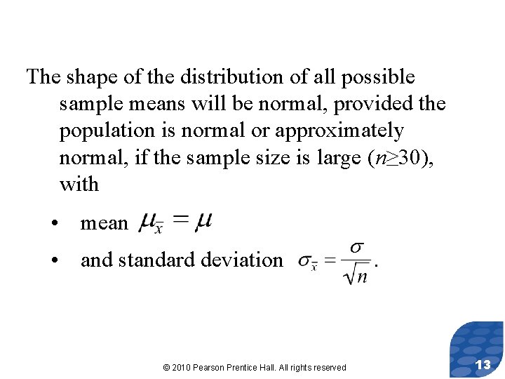 The shape of the distribution of all possible sample means will be normal, provided