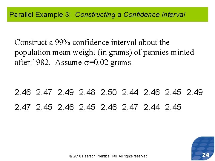 Parallel Example 3: Constructing a Confidence Interval Construct a 99% confidence interval about the