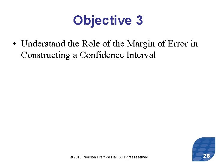 Objective 3 • Understand the Role of the Margin of Error in Constructing a