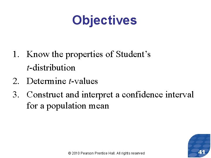 Objectives 1. Know the properties of Student’s t-distribution 2. Determine t-values 3. Construct and