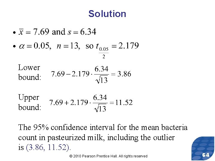 Solution • • Lower bound: Upper bound: The 95% confidence interval for the mean