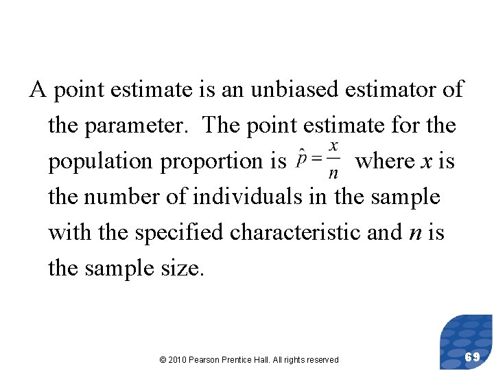 A point estimate is an unbiased estimator of the parameter. The point estimate for