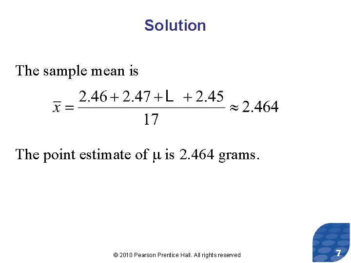 Solution The sample mean is The point estimate of is 2. 464 grams. ©