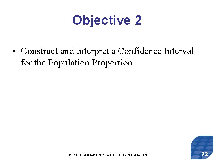 Objective 2 • Construct and Interpret a Confidence Interval for the Population Proportion ©