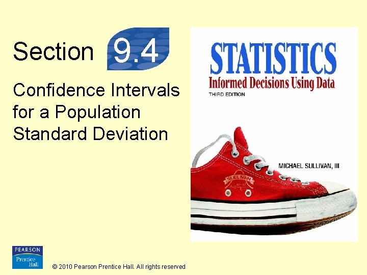 Section 9. 4 Confidence Intervals for a Population Standard Deviation © 2010 Pearson Prentice