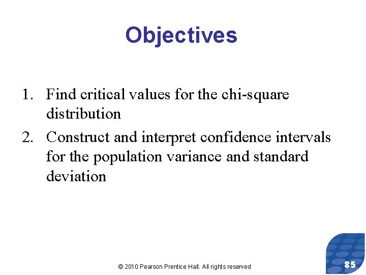 Objectives 1. Find critical values for the chi-square distribution 2. Construct and interpret confidence