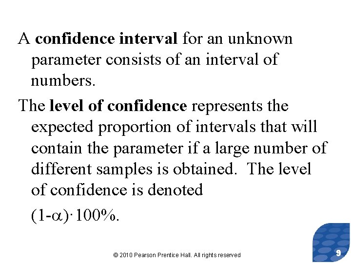 A confidence interval for an unknown parameter consists of an interval of numbers. The