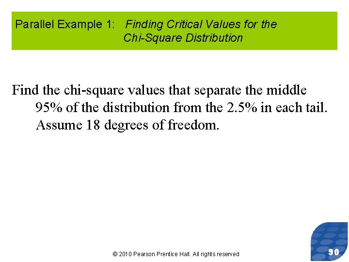 Parallel Example 1: Finding Critical Values for the Chi-Square Distribution Find the chi-square values